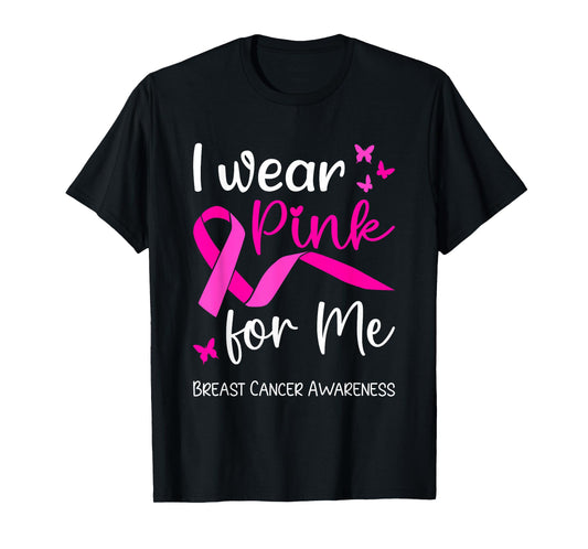 I Wear Pink For Me for Breast Cancer Awareness T-Shirt