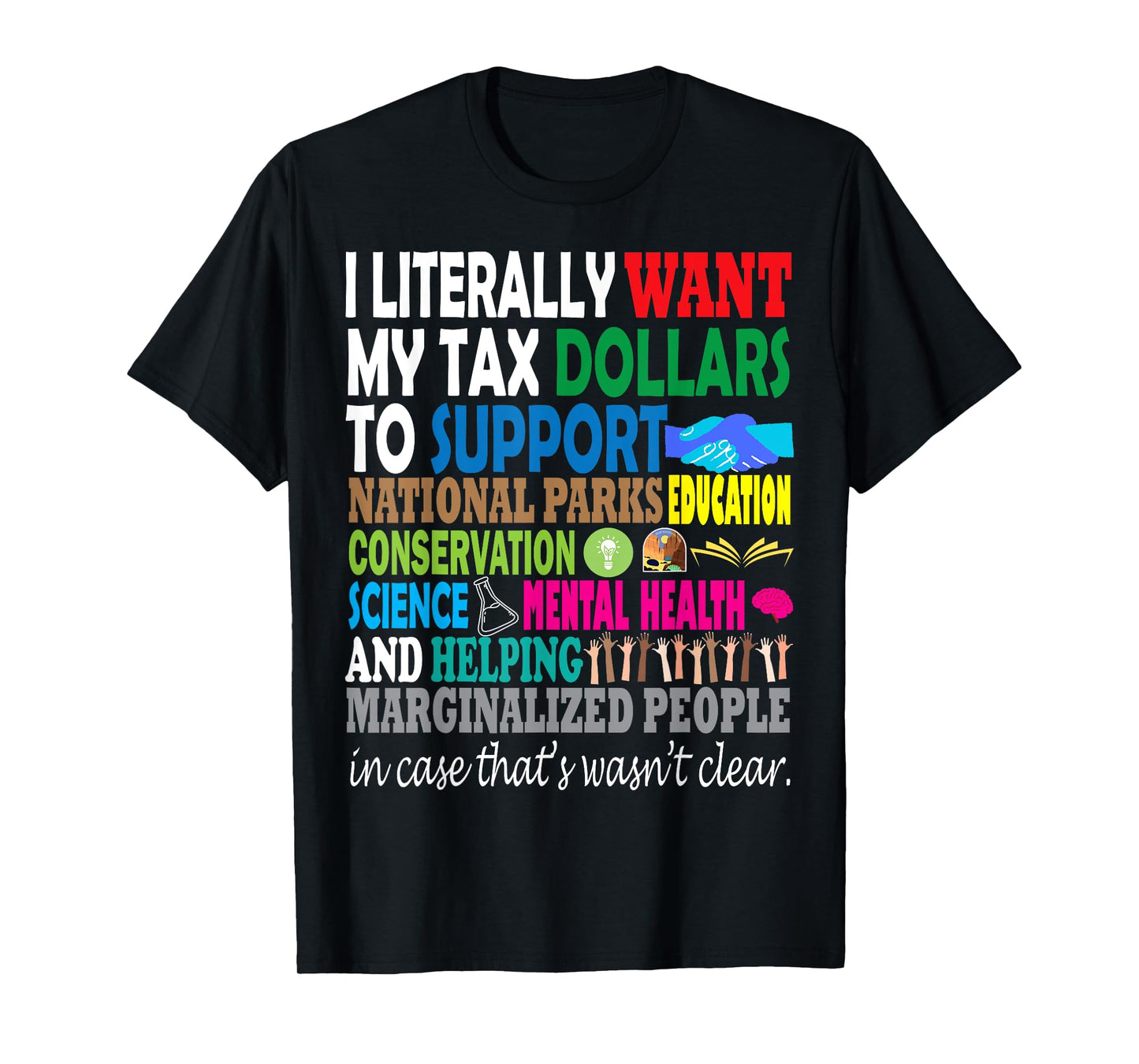 i literally want my tax dollars to go to expressive design T-Shirt
