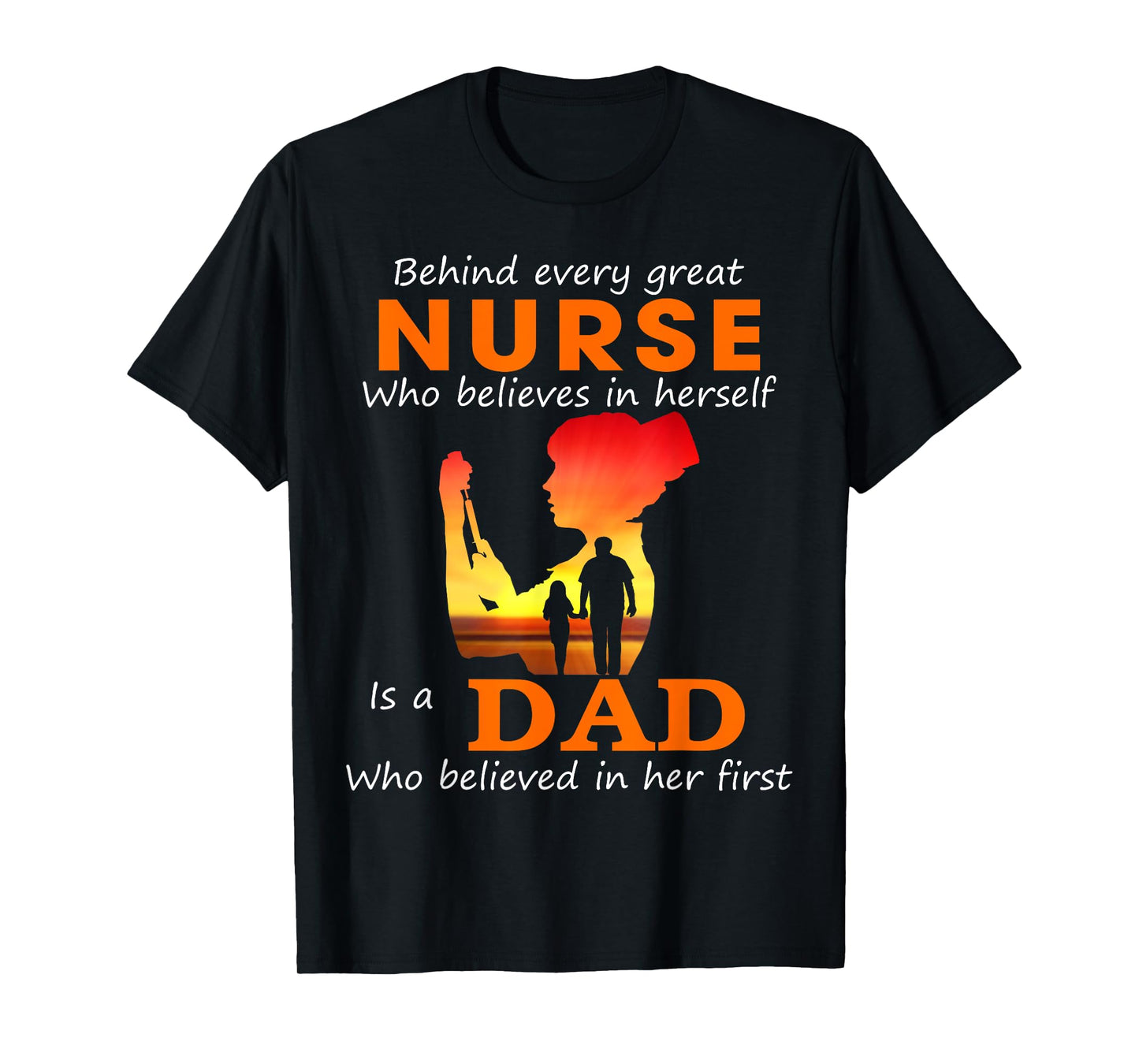 Behind every great nurse who believes in herself is a Dad T-Shirt