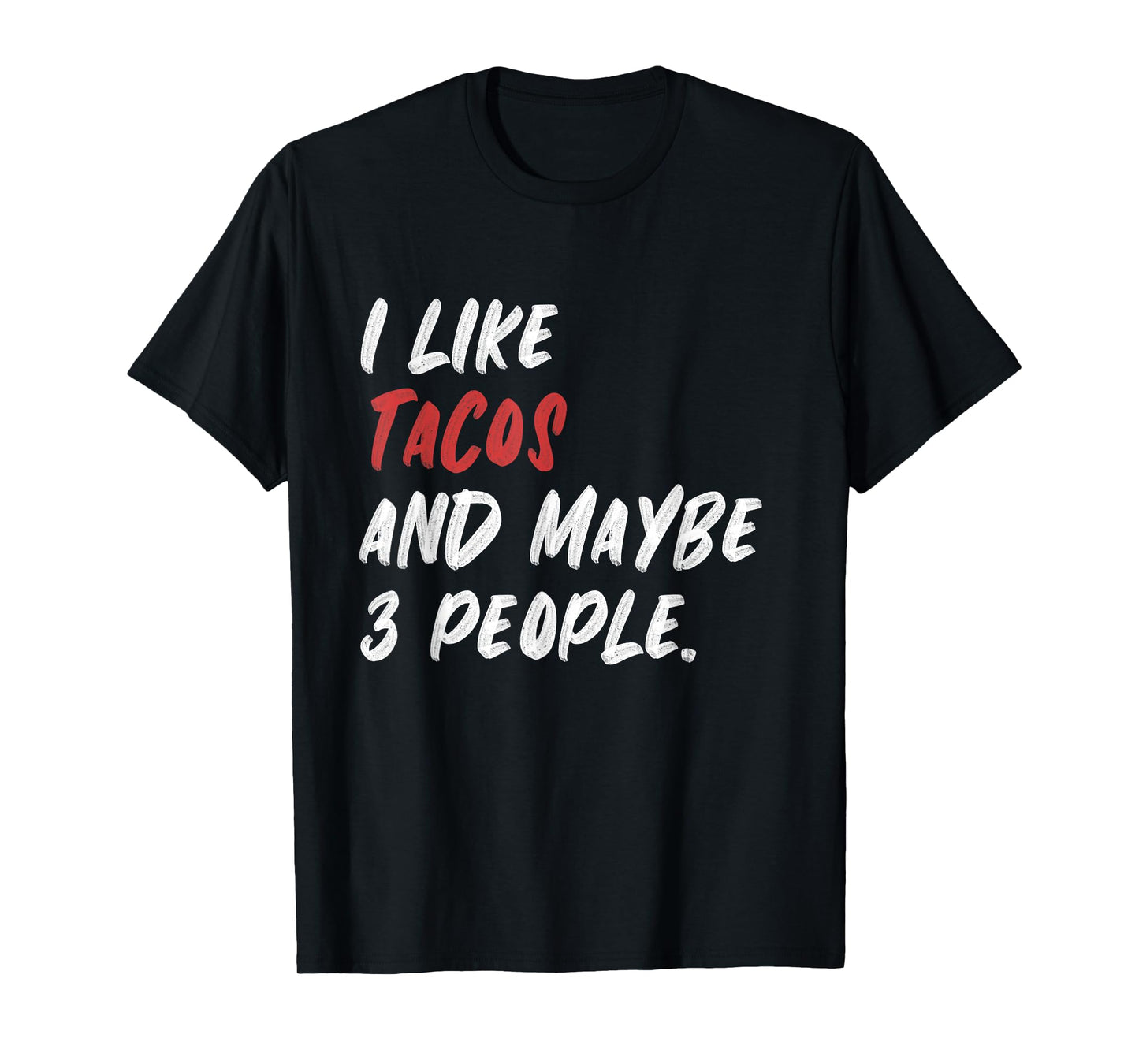 I Like Tacos And Maybe 3 People T-Shirt