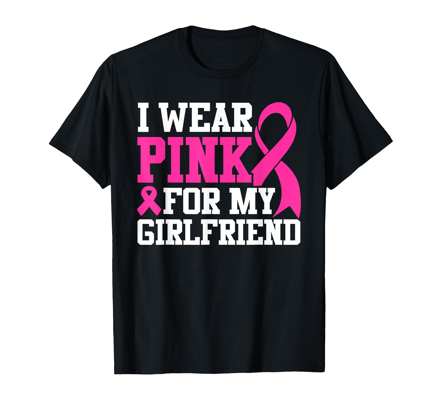 I Wear Pink For My Girlfriend Breast Cancer Awareness T-Shirt