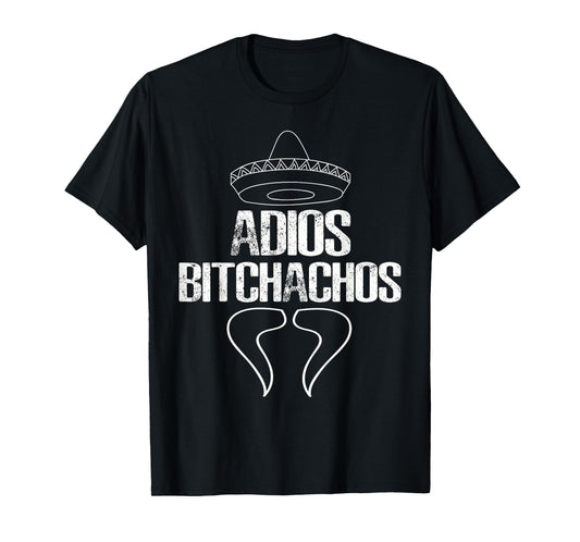 Adios Bitchachos T-Shirt Cinco De Mayo Party Gift Shirt T-Shirt