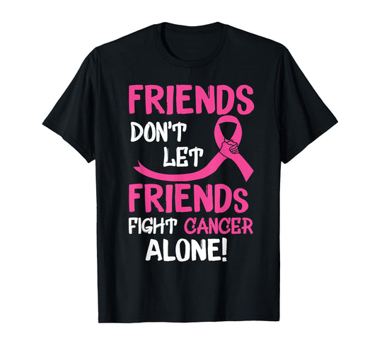 Friends Don't Let Friends Fight Breast Cancer Alone T-Shirt