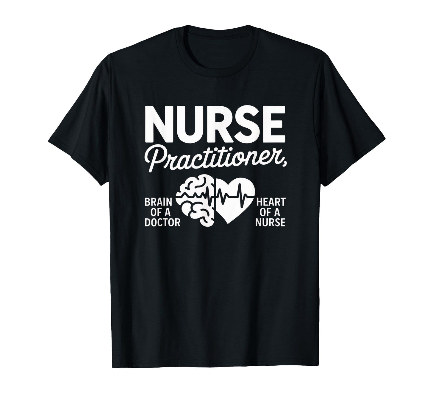 Nurse Practitioner Brain of Doctor Heart of a Nurse Medical T-Shirt