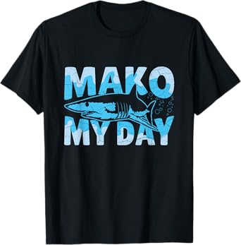 Mako My Day Quote for a Mako Shark expert T-Shirt