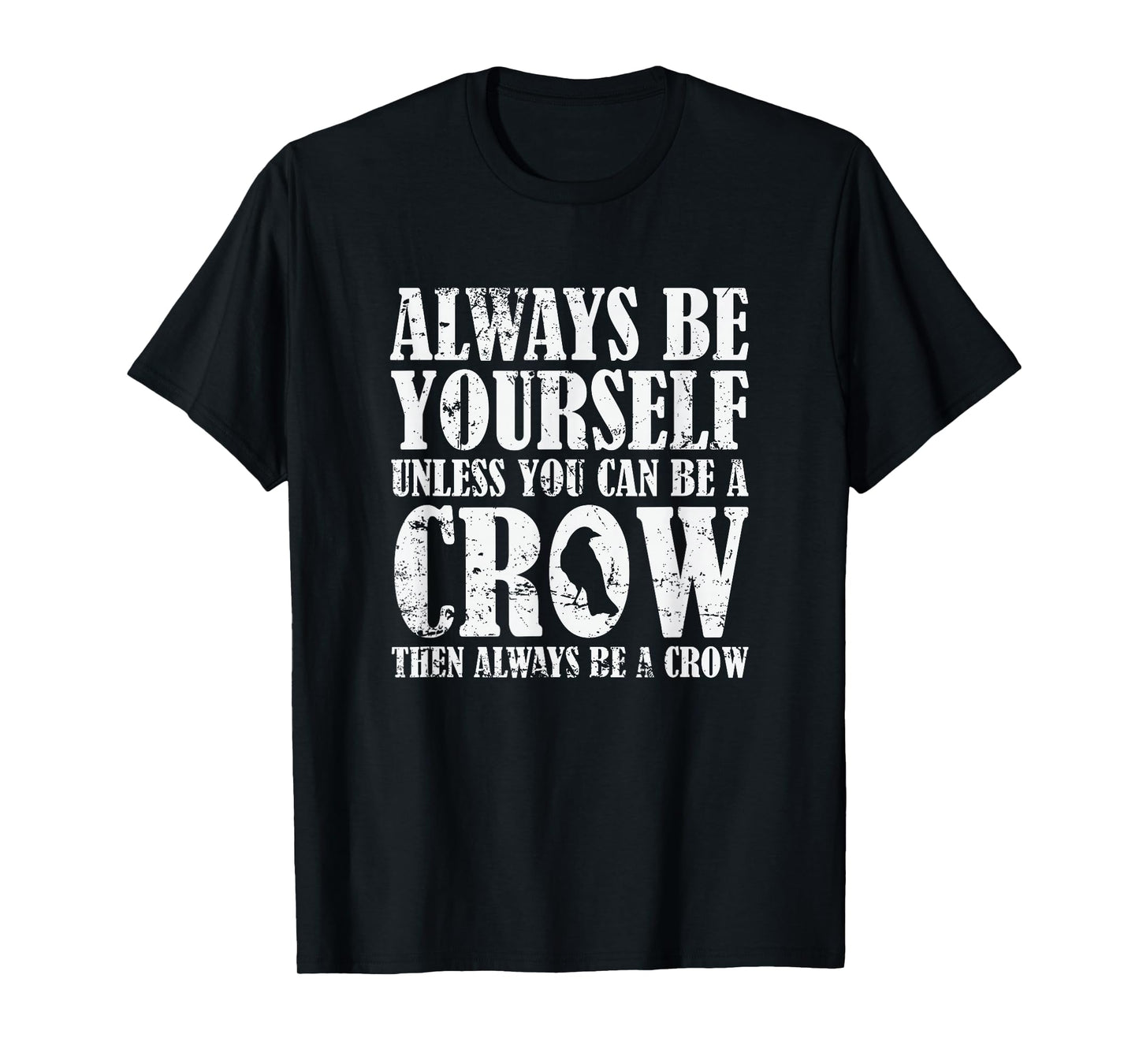 Always be Yourself unless you can be a Crow T-Shirt