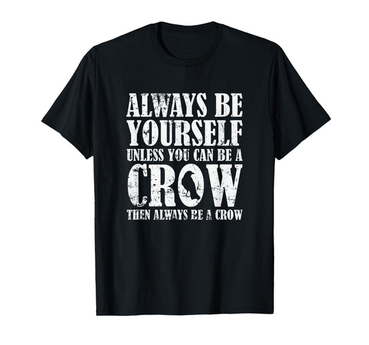 Always be Yourself unless you can be a Crow T-Shirt