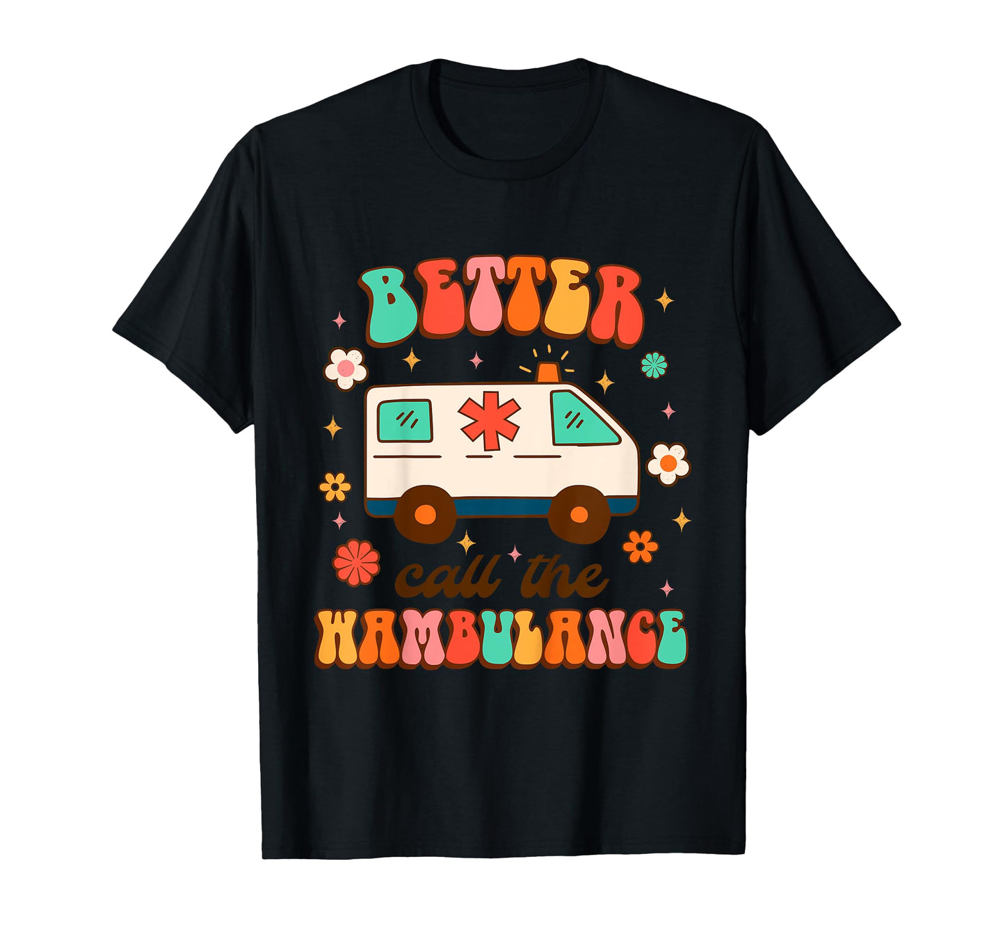 EMT EMS Ambulance Paramedic Nurse Better Call The Wambulance T-Shirt
