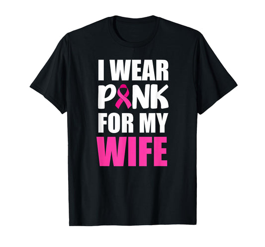 I Wear Pink For My Wife Pink Ribbon Breast Cancer Awareness T-Shirt