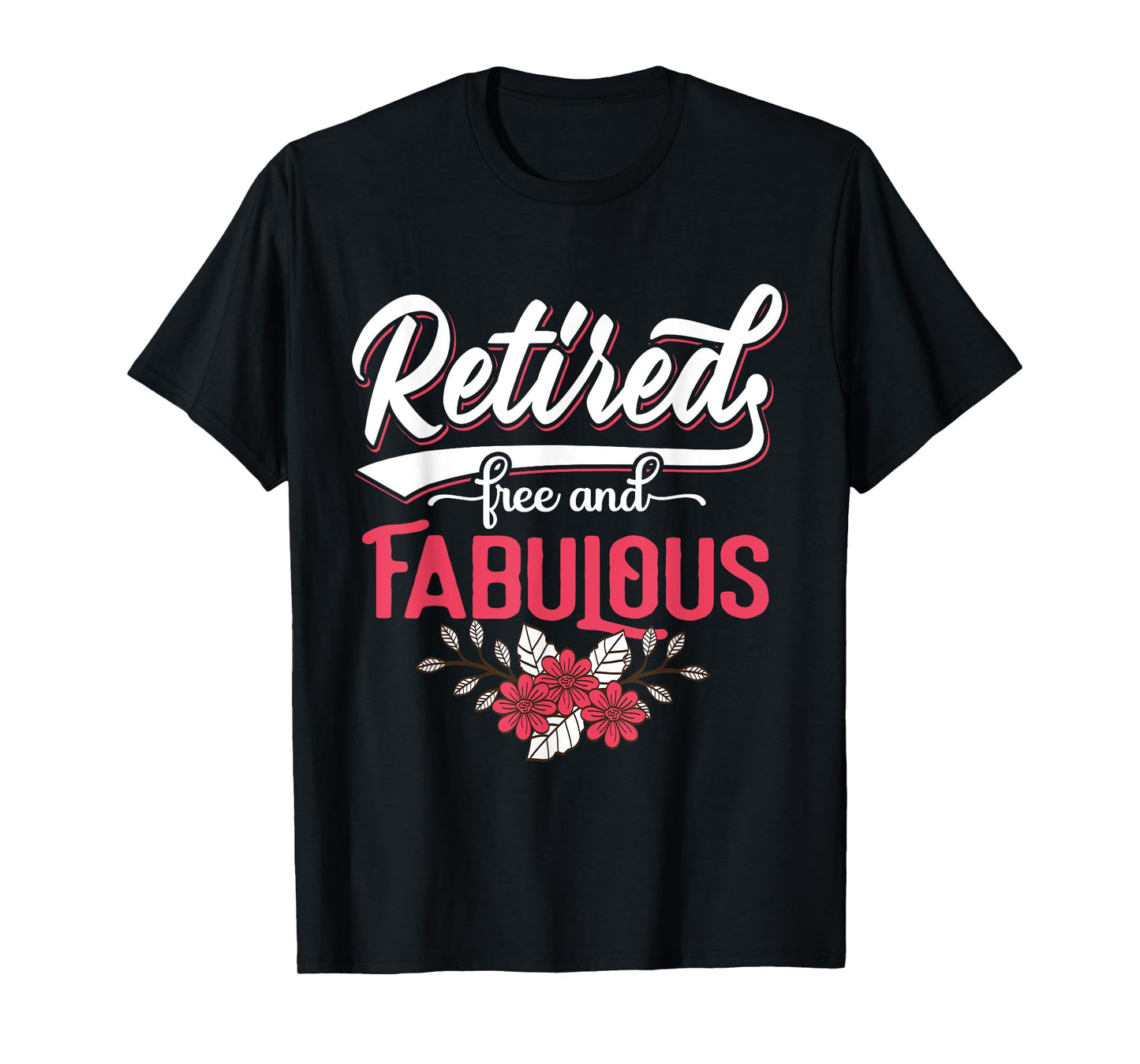 Retired Free and Fabulous Retirement Gift For Women Men T-Shirt