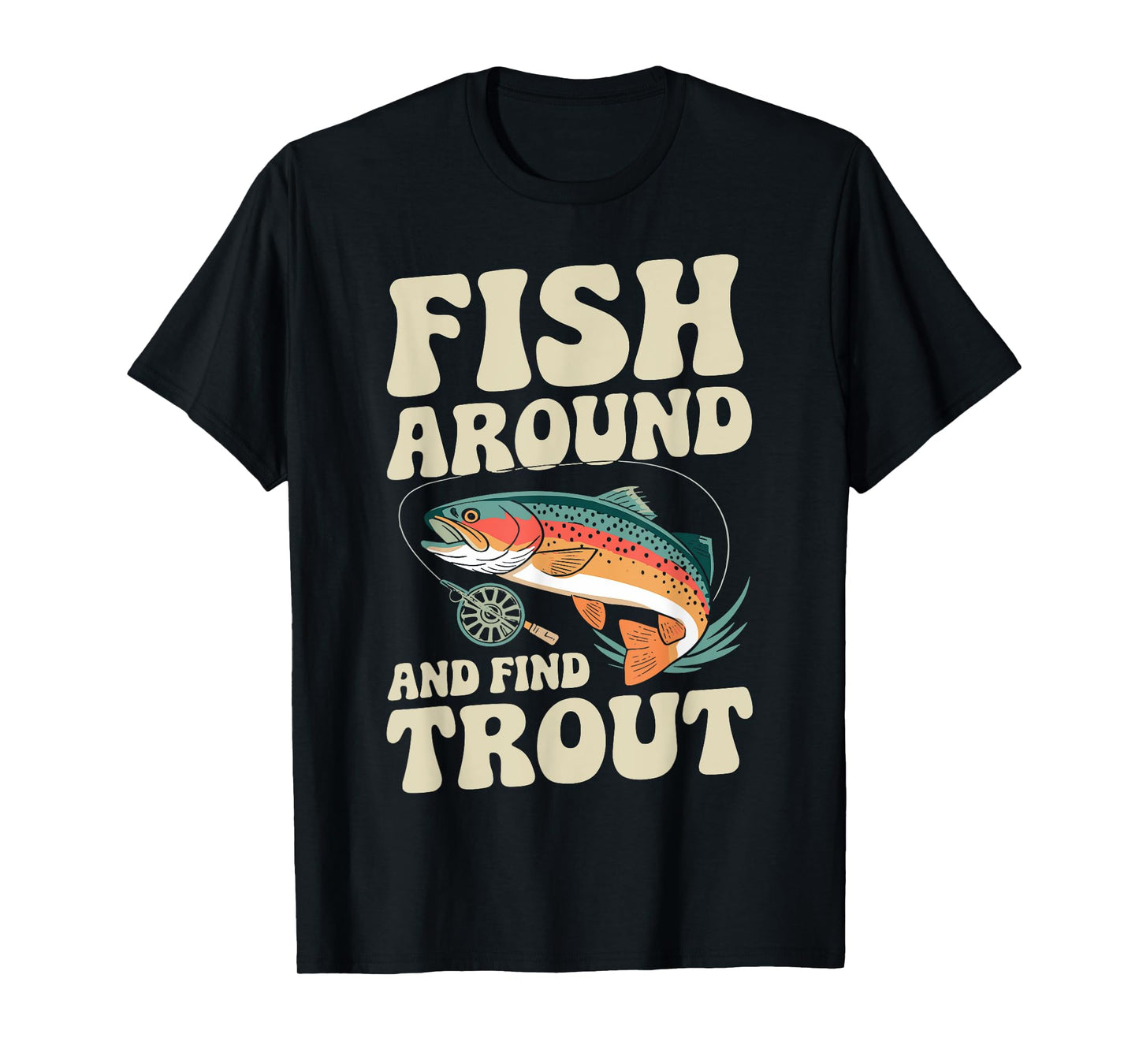 Funny Fishing Fish Around And Find Trout Groovy Fisherman T-Shirt