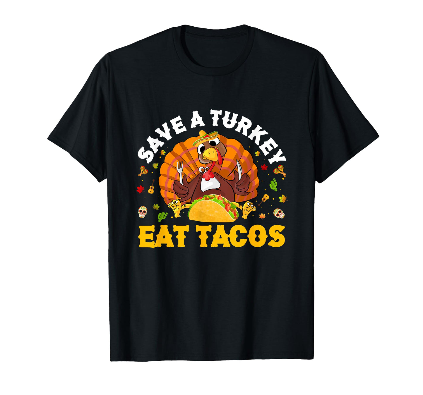 Save A Turkey Eat Tacos Thanksgiving Sombrero Turkey Taco T-Shirt