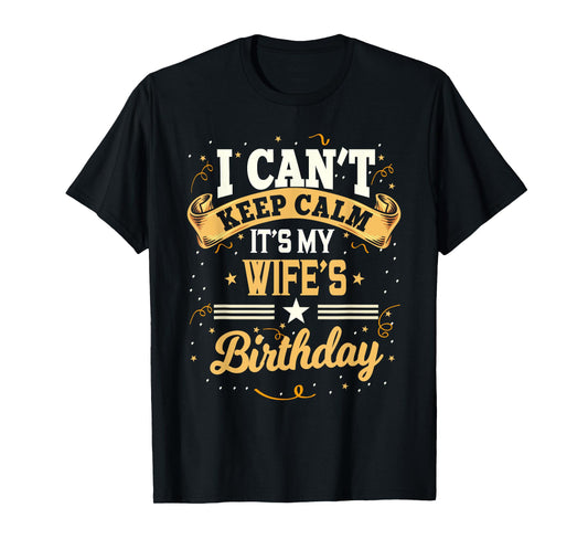 I Can't Keep Calm It's My Wife Birthday Party Gift T-Shirt