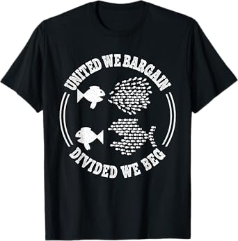 United We Bargain, Divided We Beg, Labor Union Protest T-Shirt