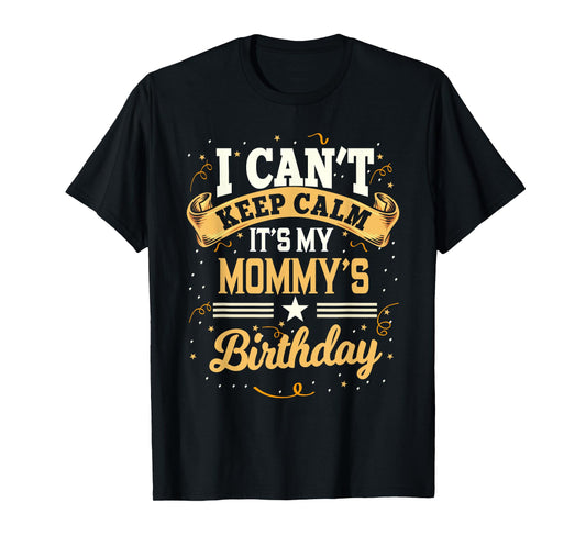 I Can't Keep Calm It's My Mommy Birthday Party Gift T-Shirt