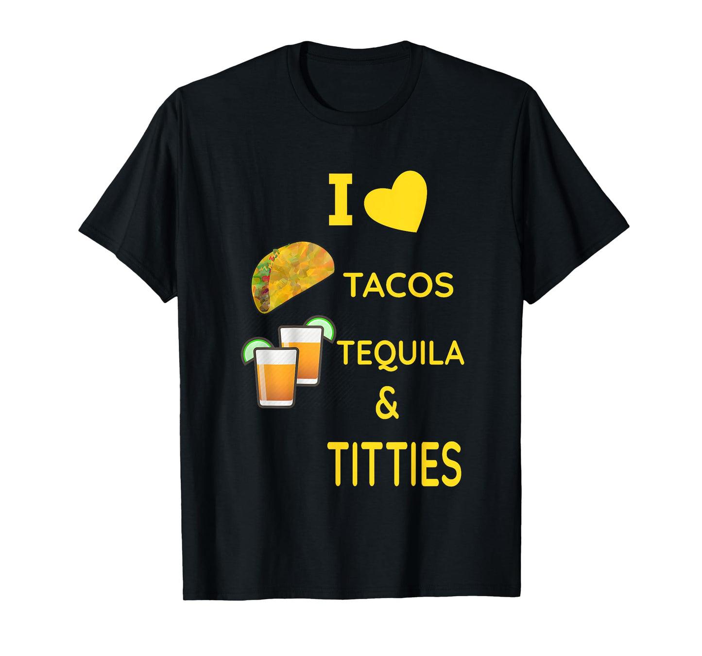 I Love Tacos Tequila and Titties T-Shirt