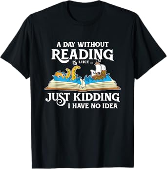 A Day Without Reading is like - Book Lover Gift & Reading T-Shirt