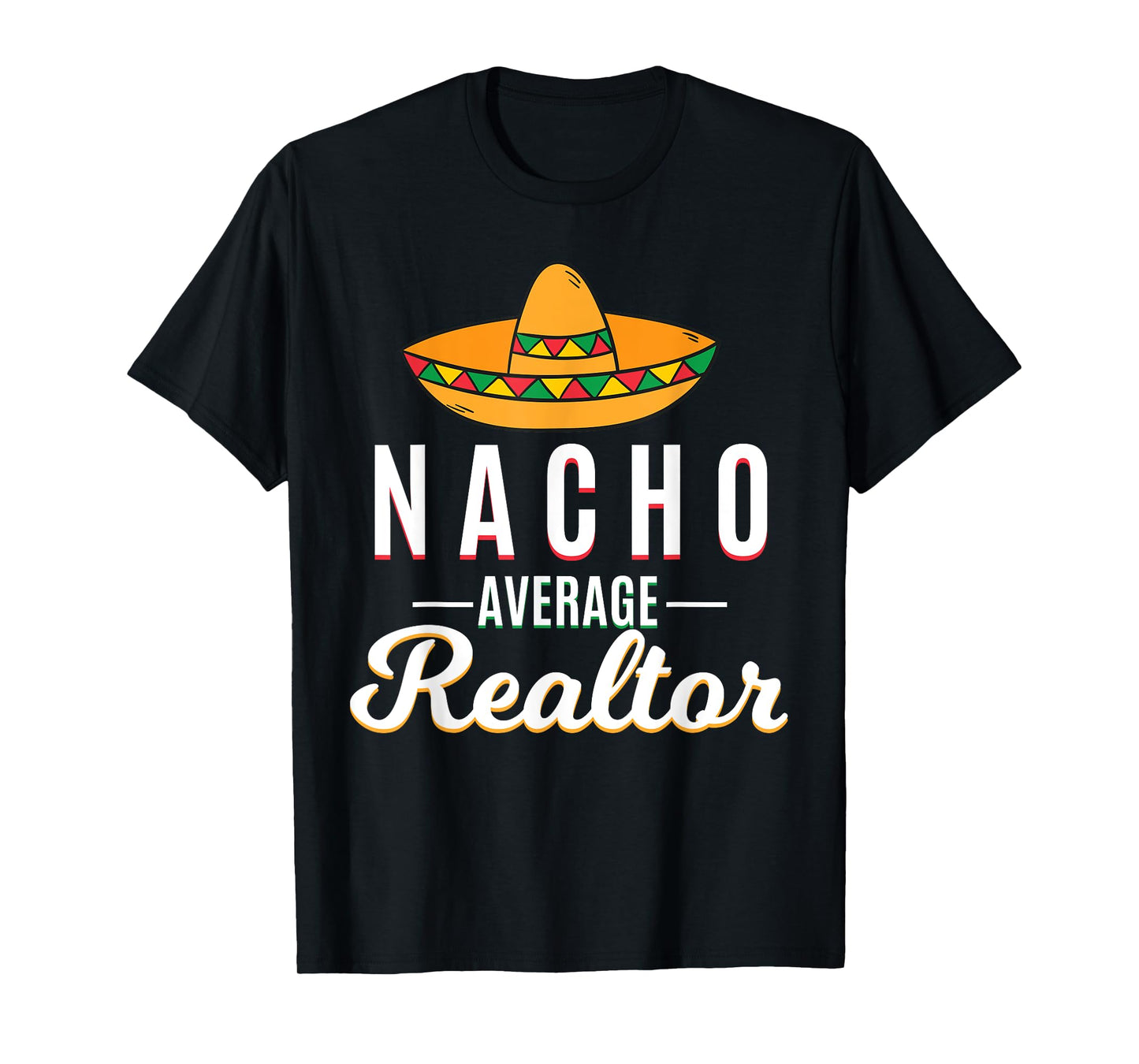 Nacho Average Realtor Cinco De Mayo Mexican Fiesta Sombrero T-Shirt