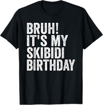 Bruh It's My Skibidi Birthday Boys Girl Today Is My Birthday T-Shirt