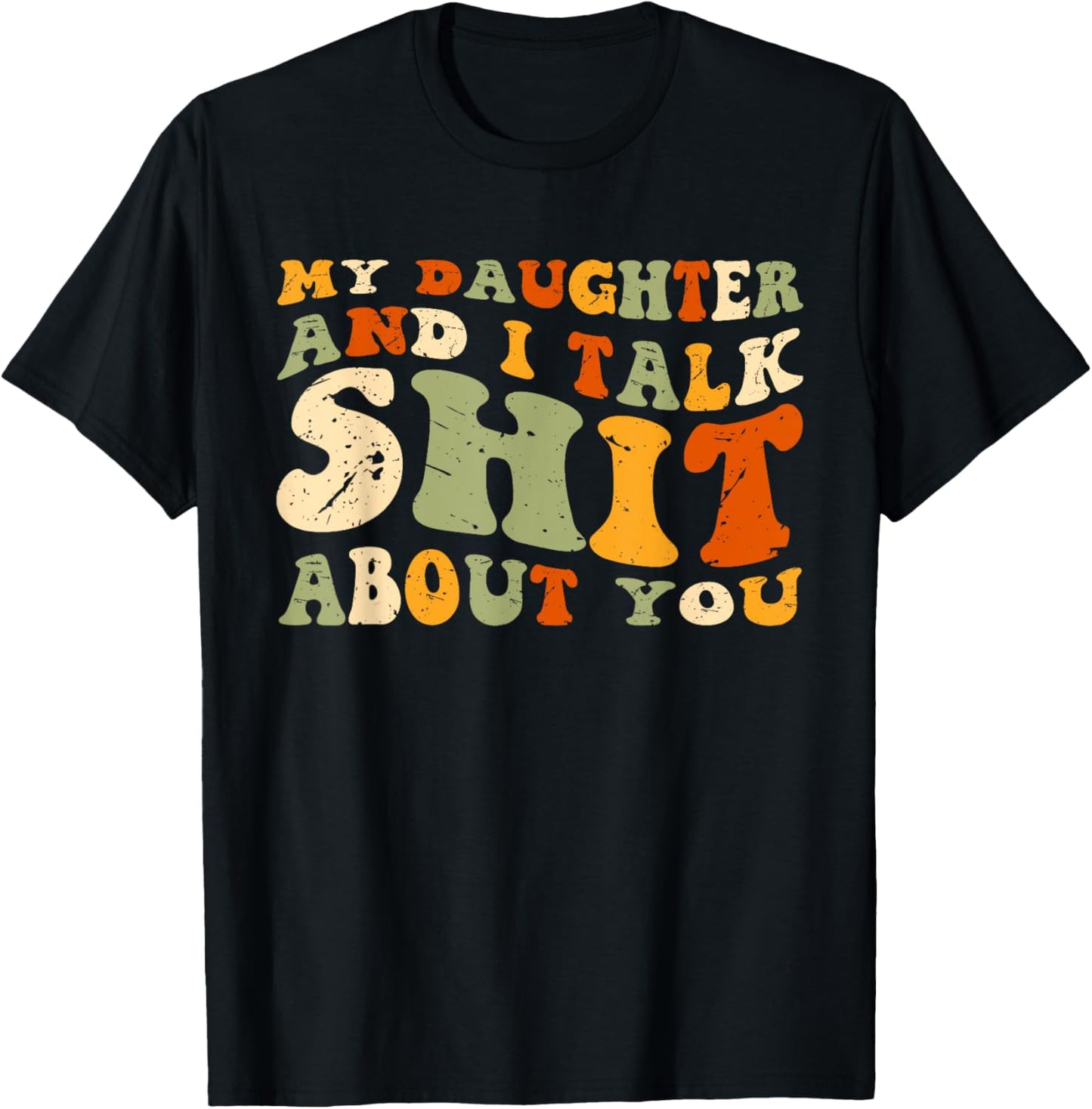 My Daughter AndI Talk Shit About You Funny Matching T-Shirt
