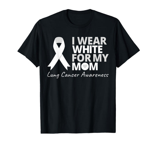 I Wear White For My Mom Lung Cancer Awareness White Ribbon T-Shirt