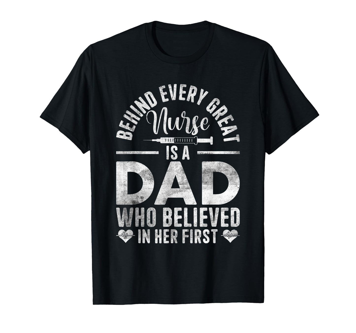 Behind Every Great Nurse Is A Dad | Father Nursing Nurse Dad T-Shirt