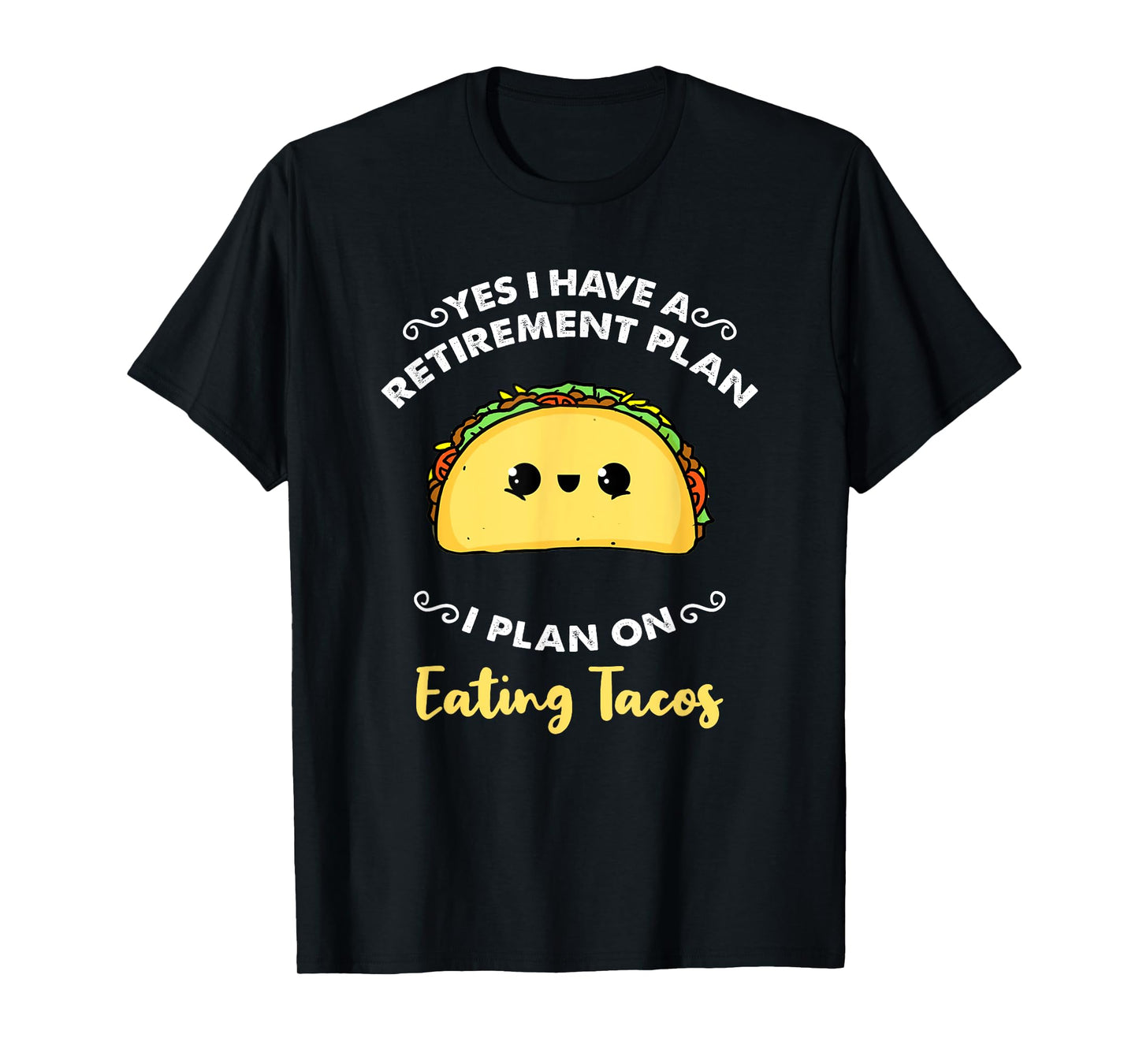 Yes I Have A Retirement Plan I Plan On Eating Tacos T-Shirt