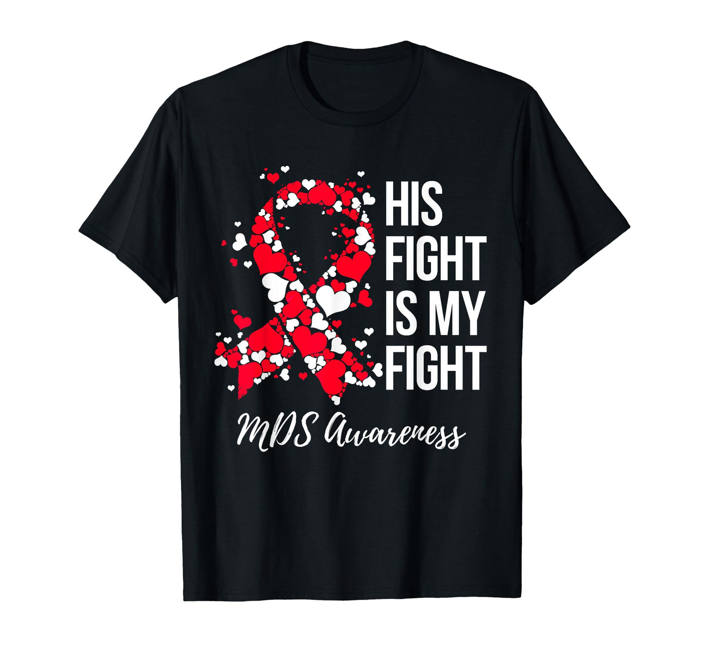 His Fight Is My Fight Myelodysplastic Syndrome MDS Awareness T-Shirt