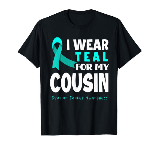 I Wear Teal For My Cousin Support Ovarian Cancer Awareness T-Shirt