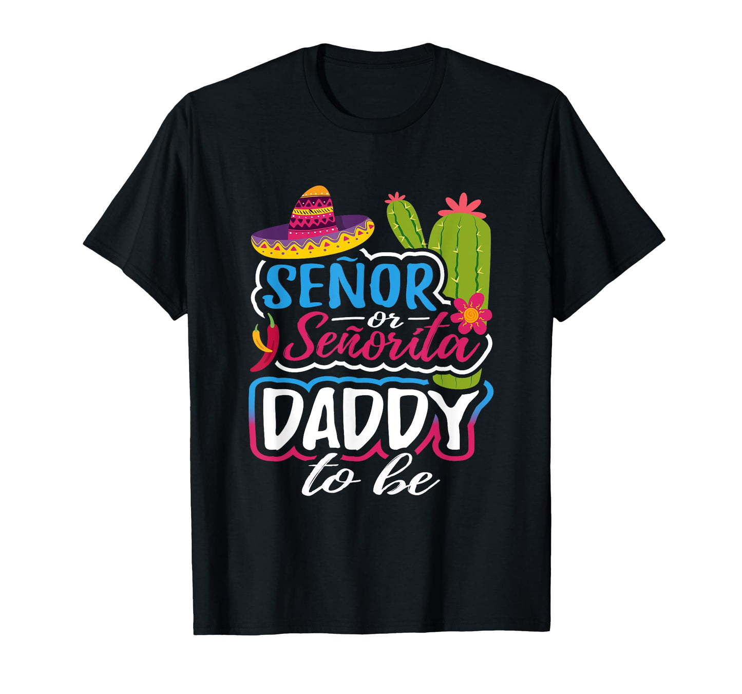 Senor Or Senorita Daddy To Be Gender Reveal Mexican Fiesta T-Shirt
