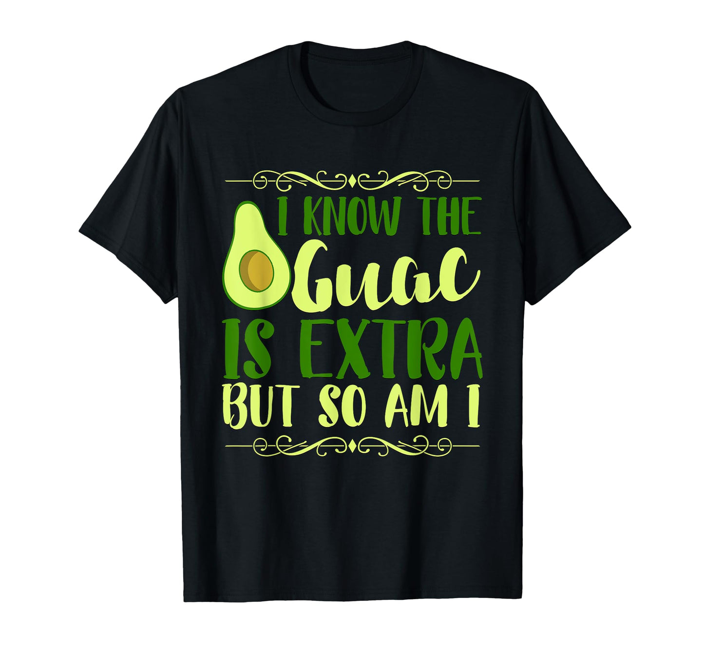 I Know The Guac Is Extra But So Am I Graphic T-Shirt T-Shirt