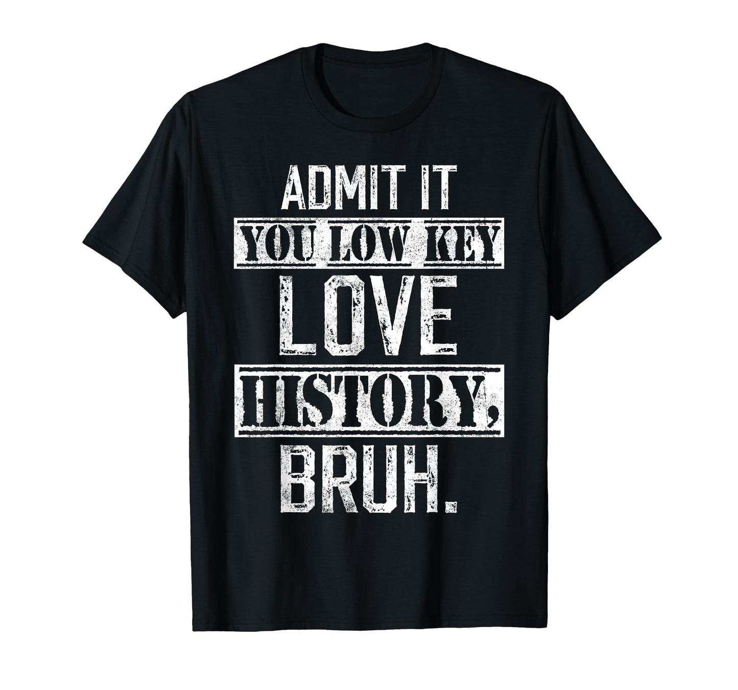 admit it you low key love History bruh funny History teacher T-Shirt