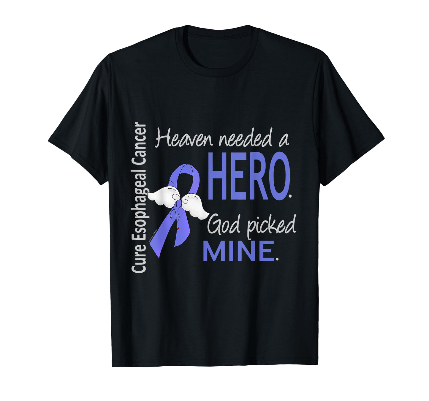 Esophageal Cancer Shirt Heaven Needed a Hero God Picked Mine