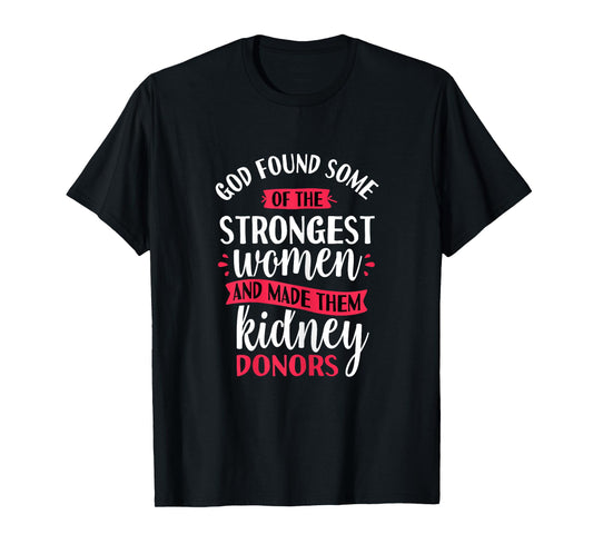 Strongest Women Kidney Donors - Organ Transplant Donation T-Shirt