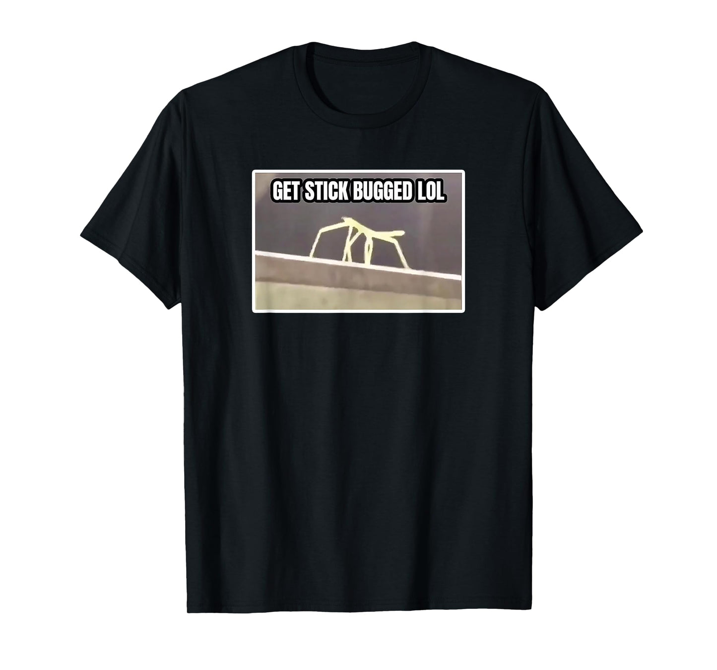 Get Stick Bugged LOL Meme T-Shirt