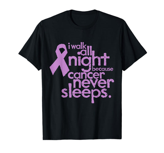 I Walk All Night Because Cancer Never Sleeps Relay T-Shirt T-Shirt