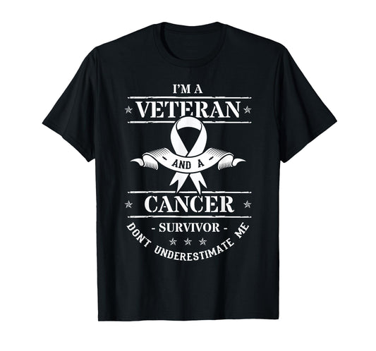I'm A Veteran And A Cancer Survivor Don't Underestimate Me T-Shirt