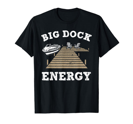 Big Dock Energy Funny Apparel T-Shirt