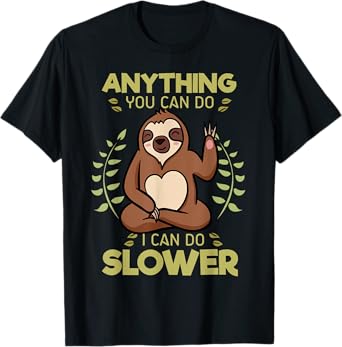 Anything You Can Do I Can Do Slower Lazy Sloth Wildlife T-Shirt
