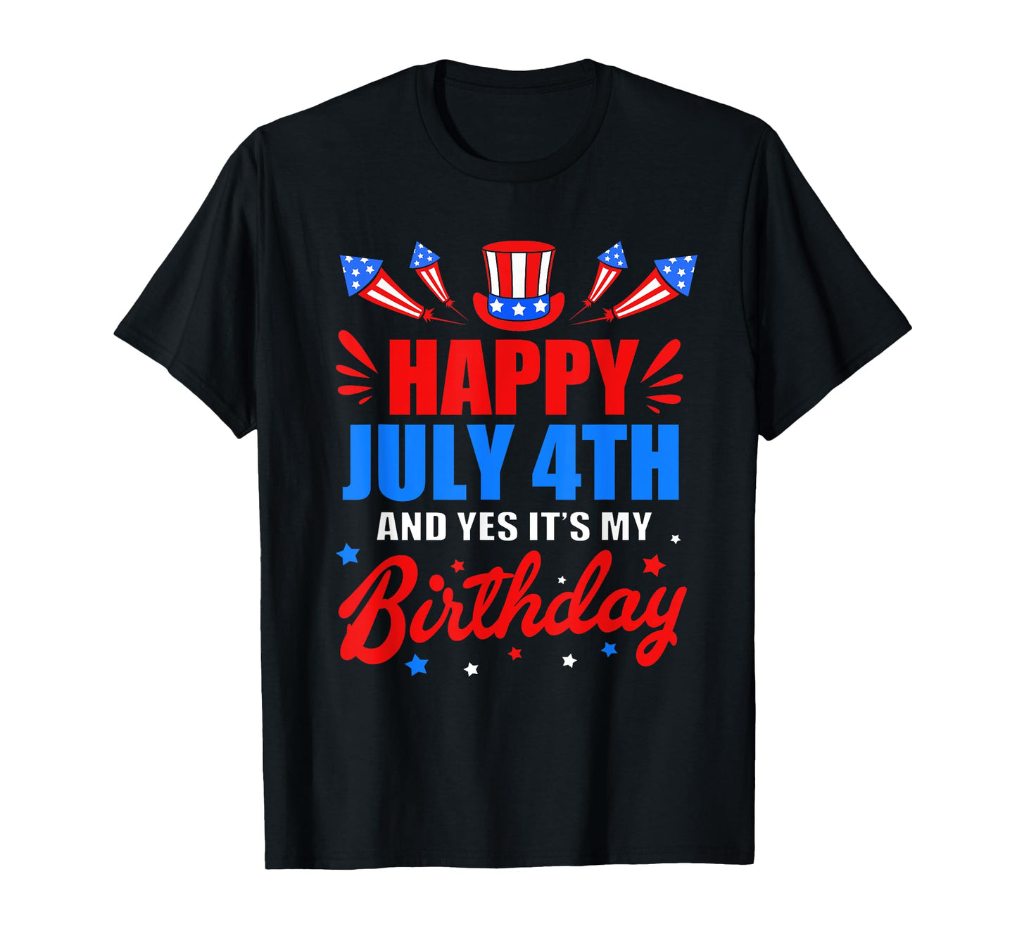Happy 4th Of July And Yes Its My Birthday T-Shirt