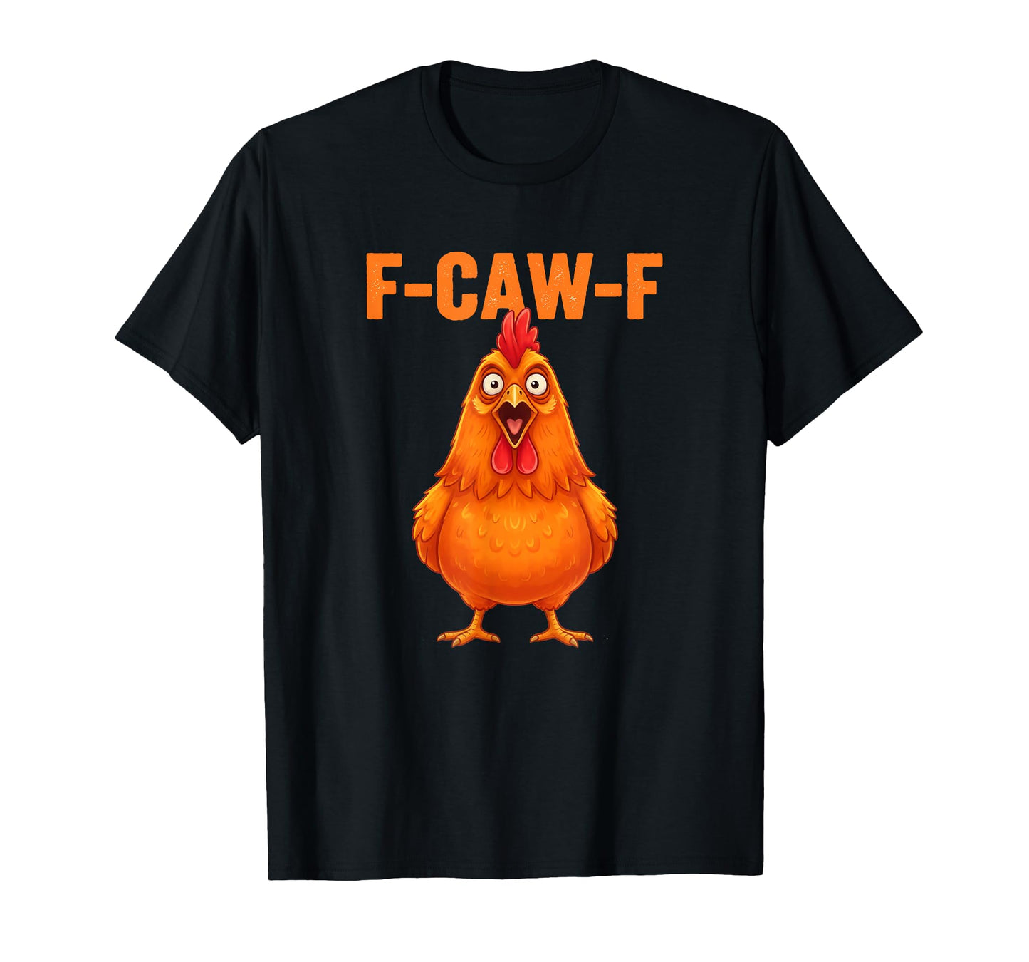 F Caw F Chicken Funny FCawF Rooster F-Caw-F Chicken T-Shirt
