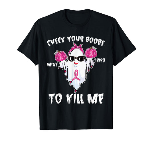 Check Your Boobs Mine Tried To Kill Me Boo Happy Halloween T-Shirt