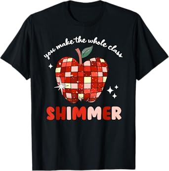 You Make The Whole Class Shimmer T-Shirt