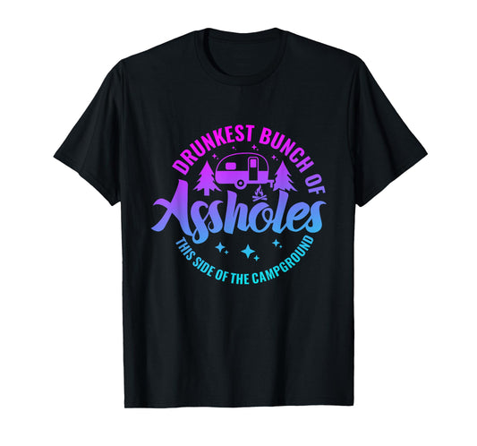 Drunkest Bunch of Assholes This Side of the Campground T-Shirt