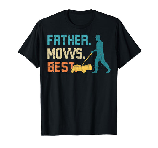 Father Mows Best Father's Day Funy Daddy Gardener Garden Dad T-Shirt