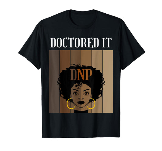 Doctored It DNP Nursing Practice Degree Graduate Black Afro T-Shirt