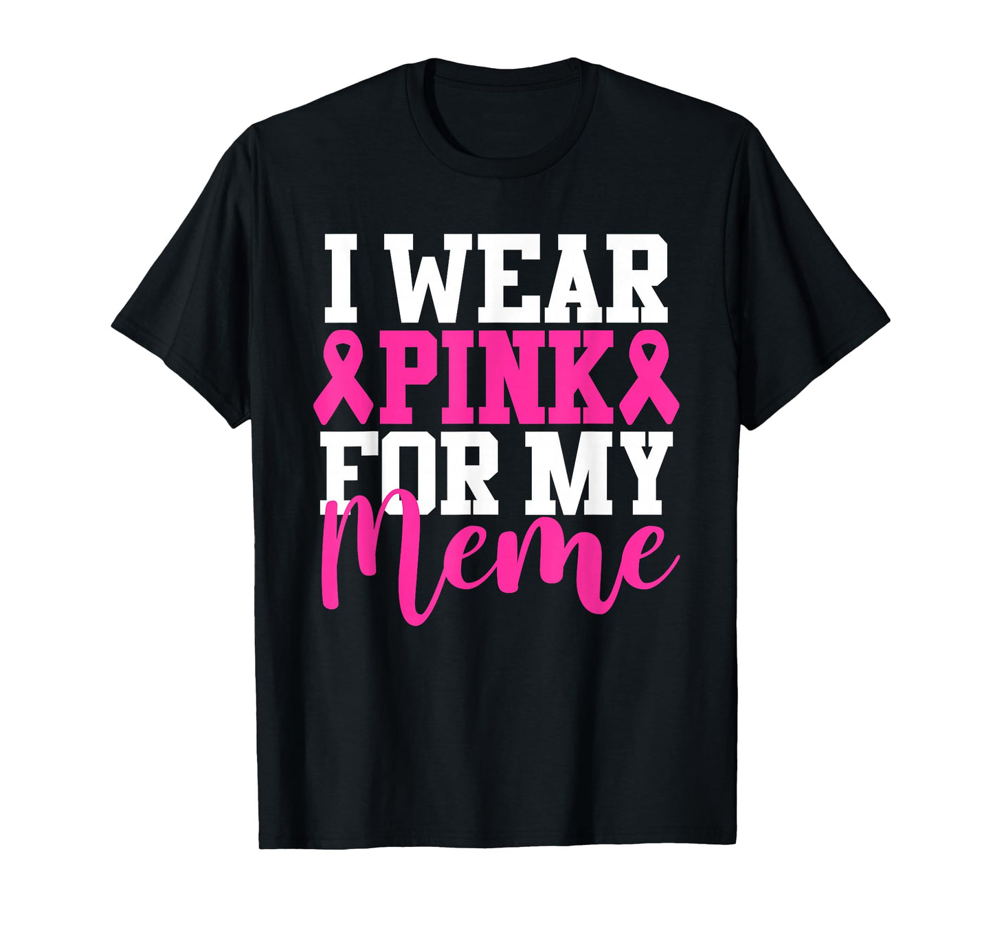 I Wear Pink For My Meme Breast Cancer Awareness T-Shirt