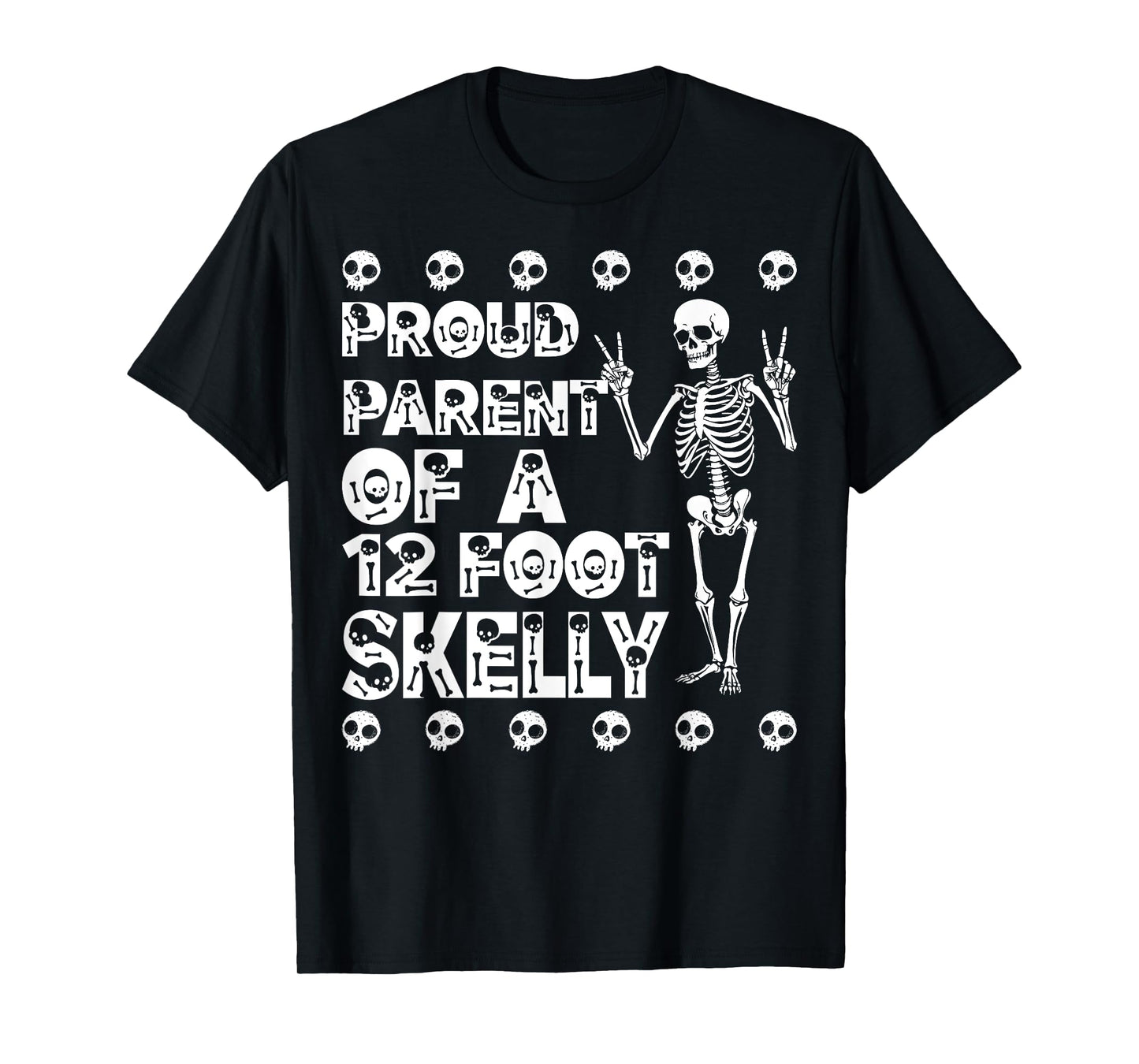 Proud Parent of A 12 Foot Skelly - Halloween T-Shirt