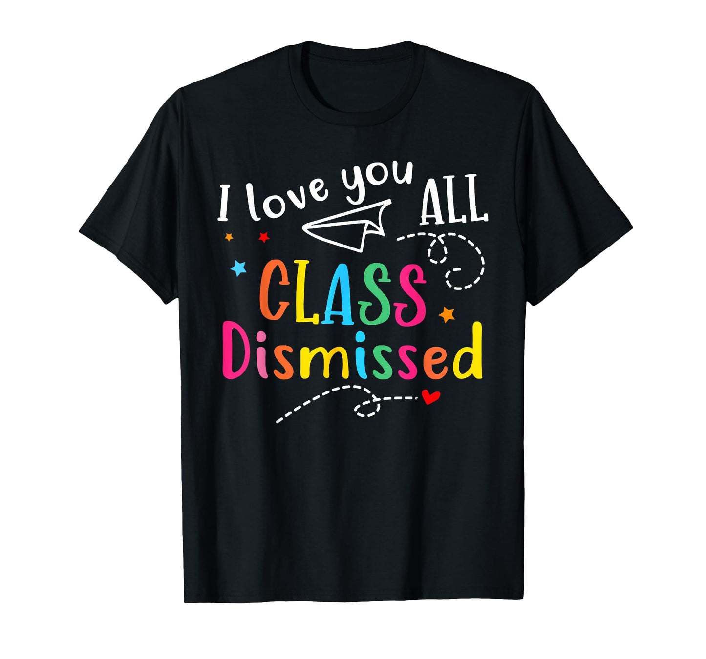 I Love You All Class Dismissed Teacher Last Day Of School T-Shirt