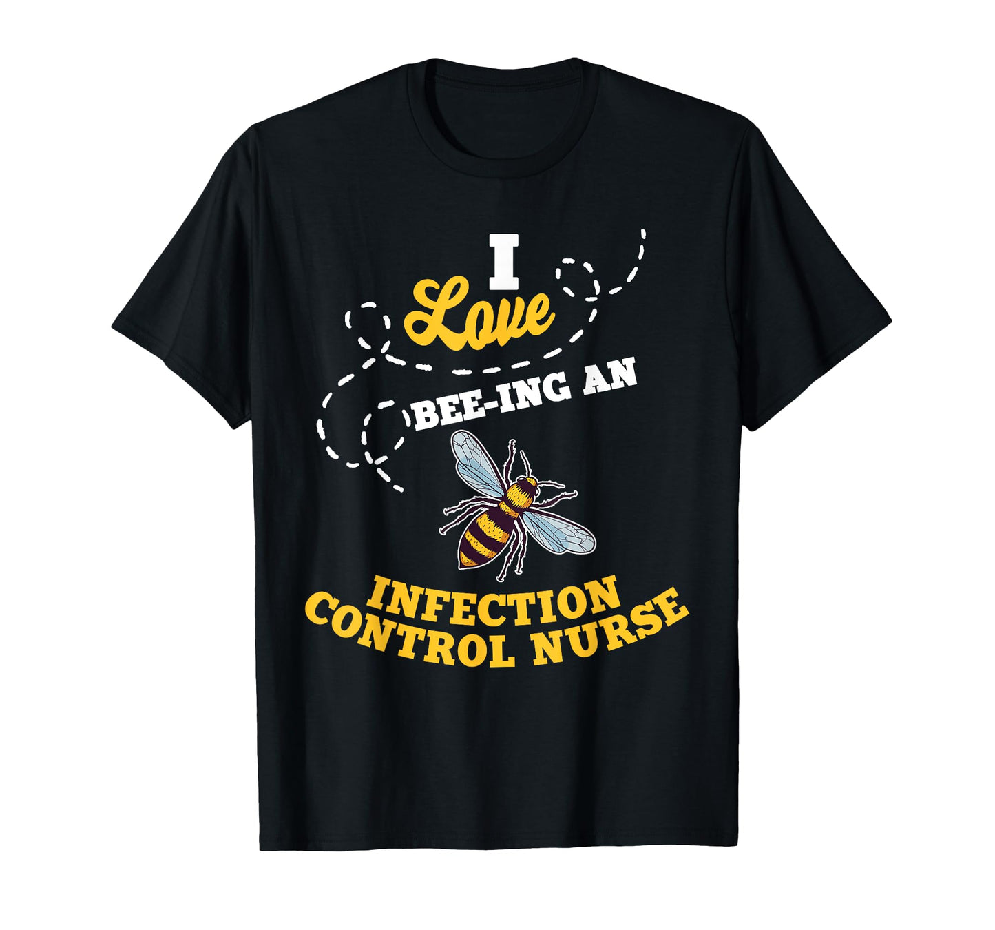 I Love Bee-Ing An Infection Control Nurse Honey Bee Job T-Shirt